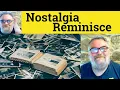 Nostalgia Reminisce - Reminisce Meaning