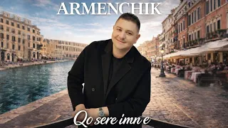 Armenchik - Qo sere imn e