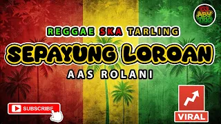 reggae ska tarling sepayung loroan aas rolani cover music reggae ska tarling version