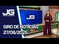 Download Lagu Giro de notícias JG - 27/08/2025