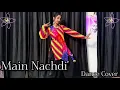 Download Lagu Main Nachdi | Saunkan Saunkanay 2 | Ammy Virk, Sargun M, Nimrat K, Jasmeen , Desi Crew | Dance Cover