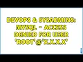 DevOps SysAdmins Mysql - Access denied for user root x x x x 6 Solutions