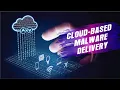 Cloud-Based Malware Delivery