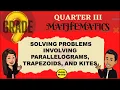 SOLVING PROBLEMS INVOLVING PARALLELOGRAMS TRAPEZOIDS AND KITES GRADE 9 MATHEMATICS Q3