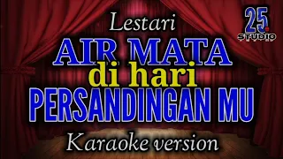 Download AIR MATA DIHARI PERSANDINGANMU - Lestari  || Karaoke version MP3