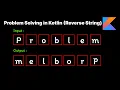 Problem Solving in Kotlin Reverse a String