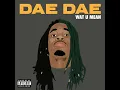 Dae Dae - Wat U Mean (Aye, Aye, Aye) (963hz)
