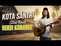 Lagu KOTA SANTRI - Slow Rock | VERSI KARAOKE | Lagu Kenangan Berjuta Umat
