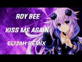 Lagu Kiss Me Again (Elijah Remix) - Roy Bee