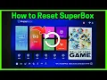How to Reset SuperBox Full Guide