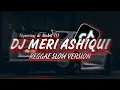 Download Lagu DJ MERI ASHIQUI REGGAE SLOW VERSION - Dj Gombal Remix