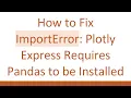 How to Fix ImportError Plotly Express Requires Pandas to be Installed