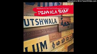 ntokzin ft sir trill u0026 khanya greens tshwala bam official audio 