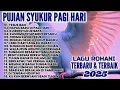 Download Lagu 1 JAM NOSTOP LAGU PUJIAN SYUKUR PAGI HARI • LAGU ROHANI TERBARU \u0026 TERBAIK 2025