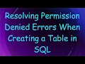 Resolving Permission Denied Errors When Creating a Table in SQL