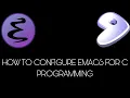 How to configure Emacs for C in 2025