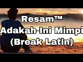 Download Lagu Resam™=Adakah Ini Mimpi(Break Latin)