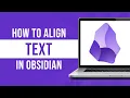 How To Align Text in Obsidian Tutorial