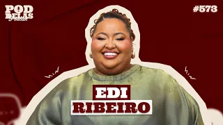 EDI RIBEIRO - PODDELAS PODCAST #573