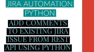 Jira Automation Using Python Add Comments To Jira Issue From Rest Api Using Python Tutorial 6