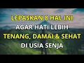 8 Hal yang Perlu Dilepaskan di Usia 60+ Agar Hati Lebih Tenang, Sehat, dan Hidup Lebih Damai