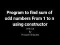 Program to find sum of odd numbers From 1 to n using Constructor with C