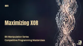 Maximizing XOR Explained from First Principles Bit Manipulation Series