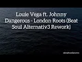 Download Lagu Louie Vega ft. Johnny Dangerous - London Roots (Beat Soul Alternativ3 Rework)