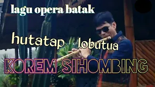 Download HUTATAP LOBUTUA|LAGU OPERA BATAK,KOREM SIHOMBING MP3