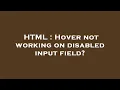 HTML Hover not working on disabled input field