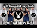 Lagu DJ OH ABANG ADEK JUGA RINDU - DJ VIRAL TIKTOK TERBARU 2026 YANG KALIAN CARI !!