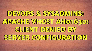 DevOps SysAdmins Apache vhost AH01630 client denied by server configuration