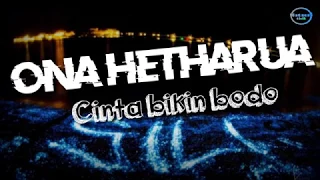 Download Ona Hetharua - Cinta bikin bodo// video lirik MP3