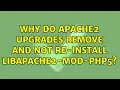 Why do apache2 upgrades remove and not re-install libapache2-mod-php5