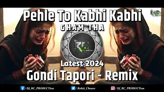 pehle to kabhi kabhi gham tha latest 2024 gondi tapori remix dj rc production