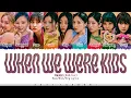 Lagu TWICE - 'When We Were Kids' Lyrics [Color Coded_Han_Rom_Eng]