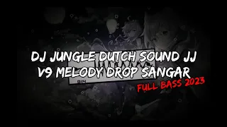 Download DJ JUNGLE DUTCH SOUND JJ V9 MELODY DROP SANGAR FULL BASS 2023 MP3