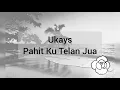 Lagu ukays   pahit ku telan jua lirik (mixed low \u0026 high chorus)