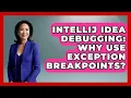 IntelliJ IDEA Debugging Why Use Exception Breakpoints - Learn To Troubleshoot
