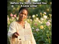 Before the World Named You (A Love Letter)
