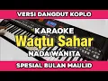 Download Lagu Karaoke - WAQTU SAHAR Nada Wanita Versi Dangdut Koplo Lirik Berjalan 