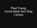 Paul Young - Come Back And Stay ( lyrics )