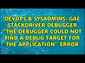 GAE stackdriver debugger The debugger could not find a debug target for the application error
