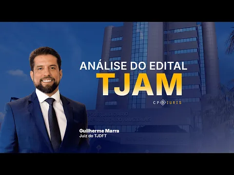 Vídeo: análise do edital de segunda fase do concurso de juiz do TJ AM
