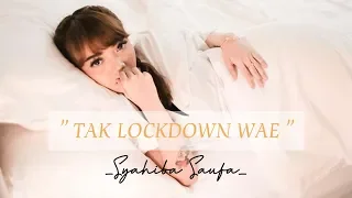 Download TAK LOCKDOWN WAE - SYAHIBA SAUFA ( LIRIK ) MP3