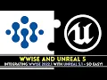 WWISE 2022 UNREAL ENGINE 5 Integration Easier Than You Think