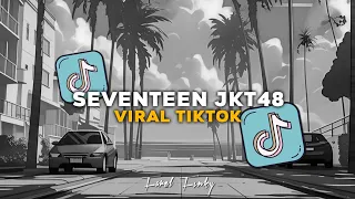 dj suara ombak dan aroma gelombang masih sama sperti dulu dj jkt48 seventeen slow u0026 reverb 