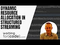 Dynamic Resource Allocation in Structured Streaming