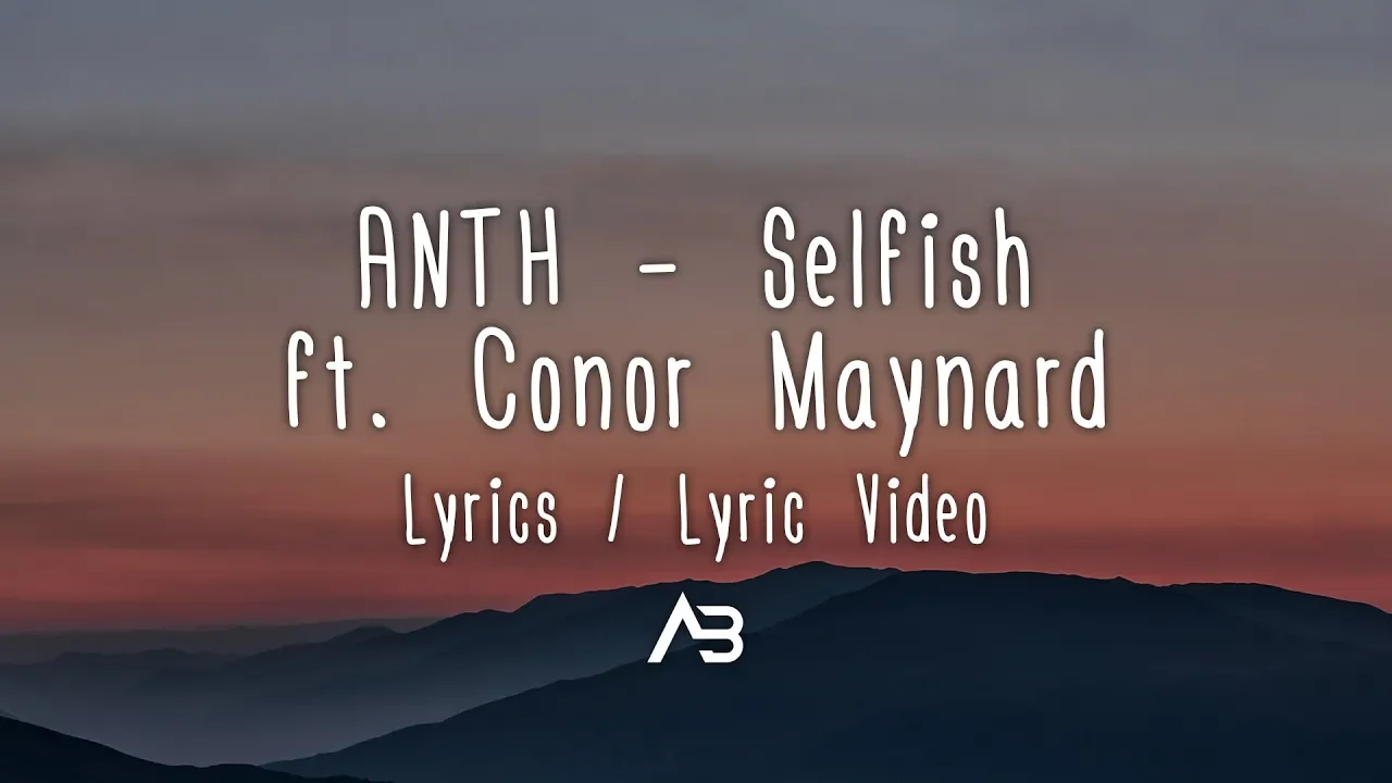 ANTH - Selfish (Lyrics / Lyric Video) ft. Conor Maynard