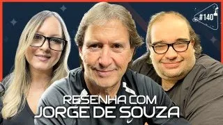 RESENHA COM JORGE DE SOUZA - Ciência Sem Fim #140